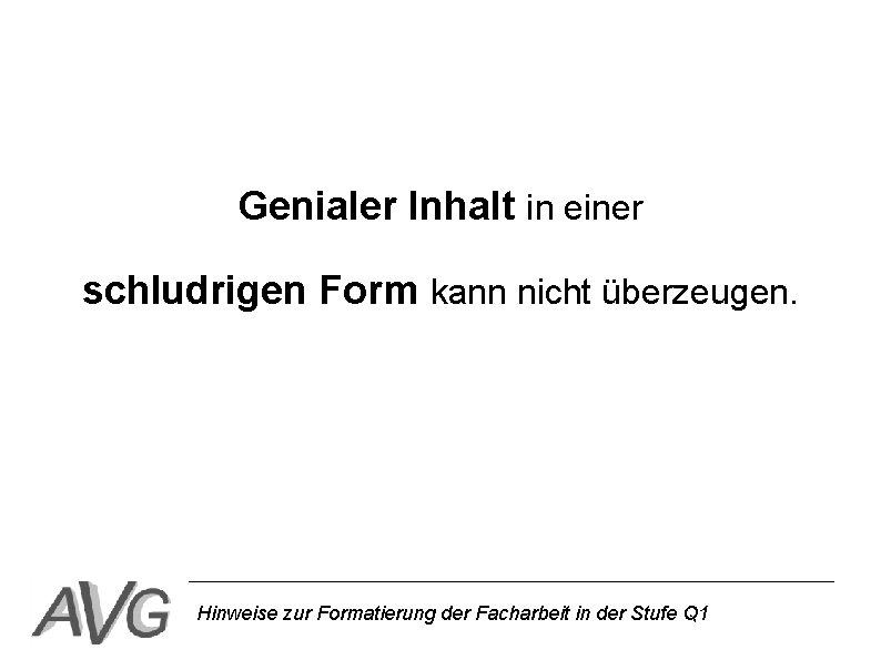 Genialer Inhalt in einer schludrigen Form kann nicht überzeugen. Hinweise zur Formatierung der Facharbeit