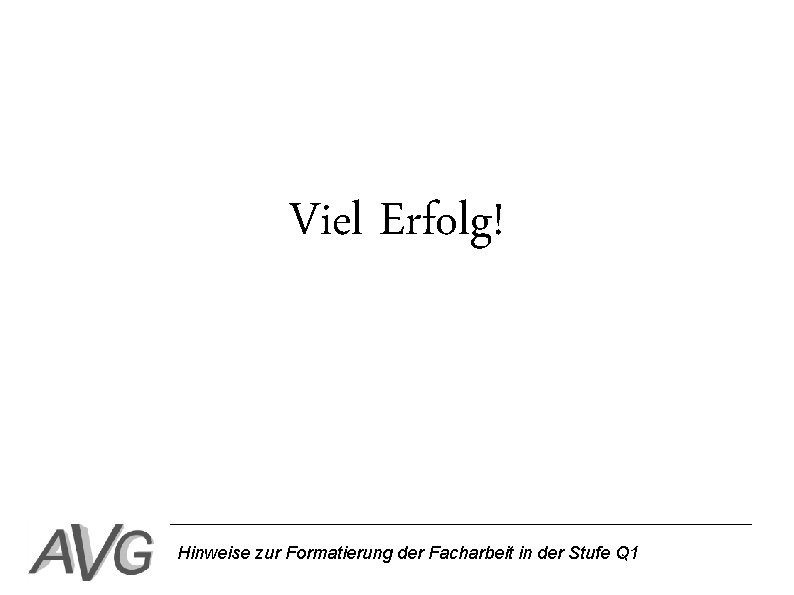 Viel Erfolg! Hinweise zur Formatierung der Facharbeit in der Stufe Q 1 