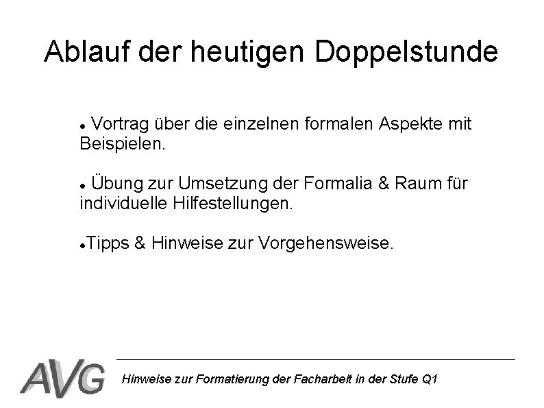 Ablauf der heutigen Doppelstunde Vortrag über die einzelnen formalen Aspekte mit Beispielen. Übung zur