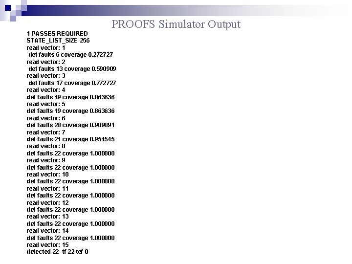 PROOFS Simulator Output 1 PASSES REQUIRED STATE_LIST_SIZE 256 read vector: 1 det faults 6 PROOFS Simulator Output 1 PASSES REQUIRED STATE_LIST_SIZE 256 read vector: 1 det faults 6