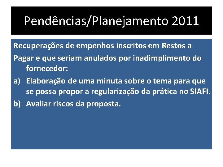 Pendências/Planejamento 2011 Recuperações de empenhos inscritos em Restos a Pagar e que seriam anulados