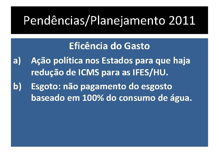 Pendências/Planejamento 2011 Eficência do Gasto a) Ação política nos Estados para que haja redução