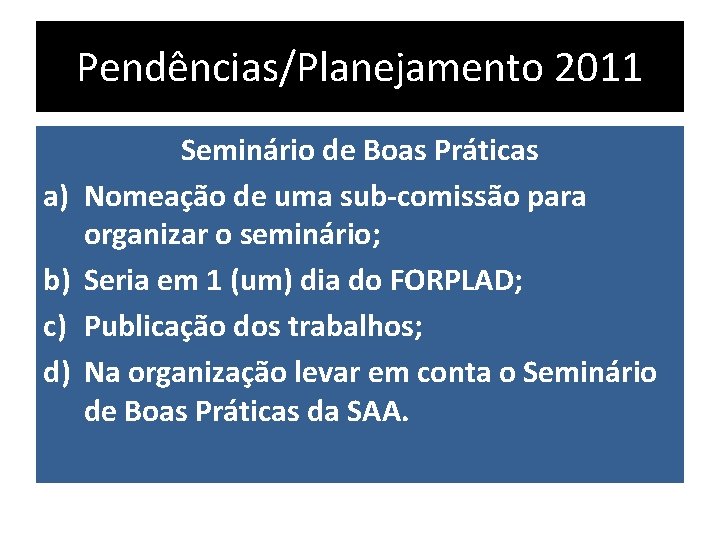 Pendências/Planejamento 2011 a) b) c) d) Seminário de Boas Práticas Nomeação de uma sub-comissão