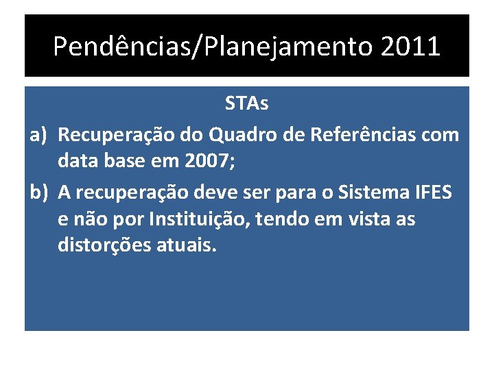 Pendências/Planejamento 2011 STAs a) Recuperação do Quadro de Referências com data base em 2007;