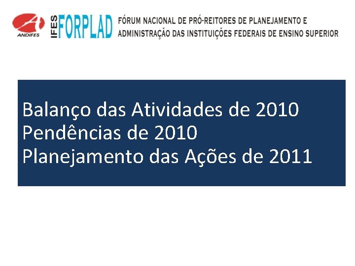 Balanço das Atividades de 2010 Pendências de 2010 Planejamento das Ações de 2011 