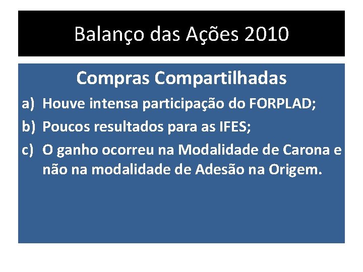 Balanço das Ações 2010 Compras Compartilhadas a) Houve intensa participação do FORPLAD; b) Poucos