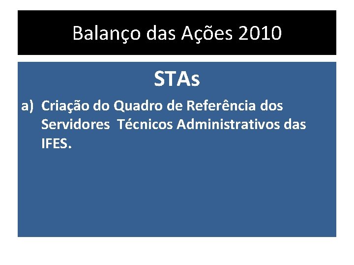 Balanço das Ações 2010 STAs a) Criação do Quadro de Referência dos Servidores Técnicos