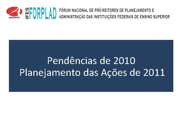 Pendências de 2010 Planejamento das Ações de 2011 
