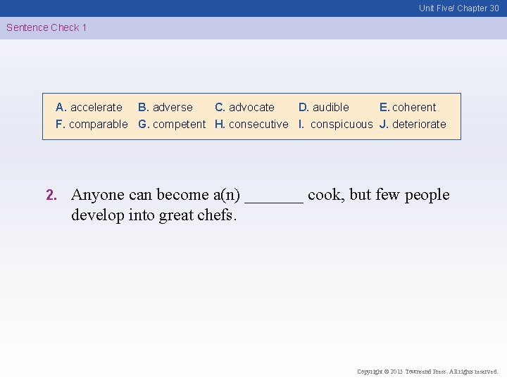 Unit Five/ Chapter 30 Sentence Check 1 A. accelerate B. adverse C. advocate D.