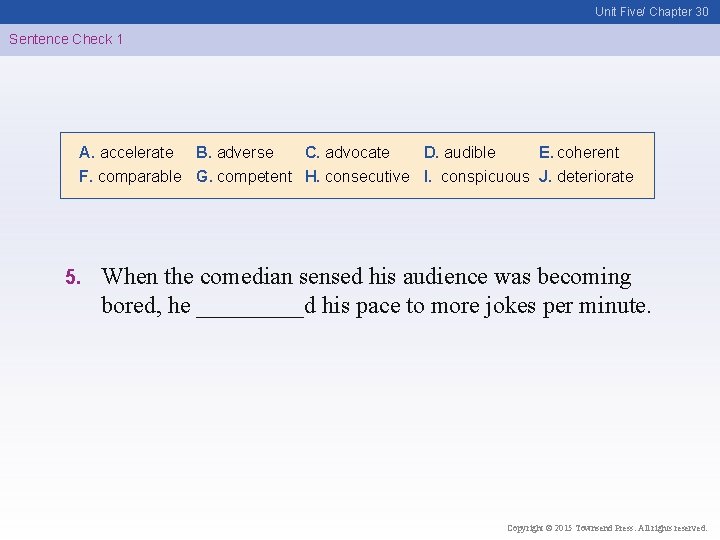 Unit Five/ Chapter 30 Sentence Check 1 A. accelerate B. adverse C. advocate D.