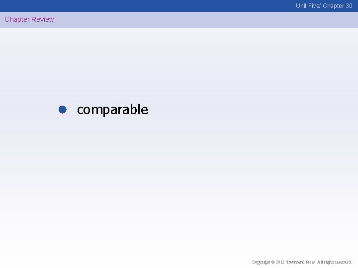 Unit Five/ Chapter 30 Chapter Review comparable Copyright © 2015 Townsend Press. All rights