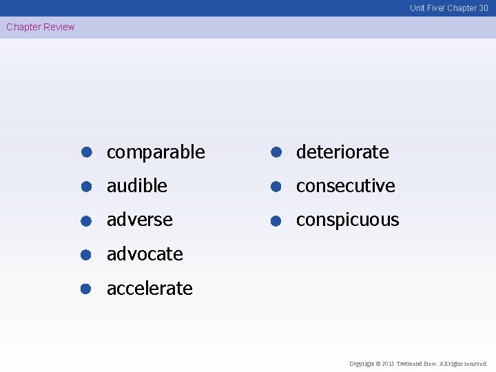 Unit Five/ Chapter 30 Chapter Review comparable deteriorate audible consecutive adverse conspicuous advocate accelerate