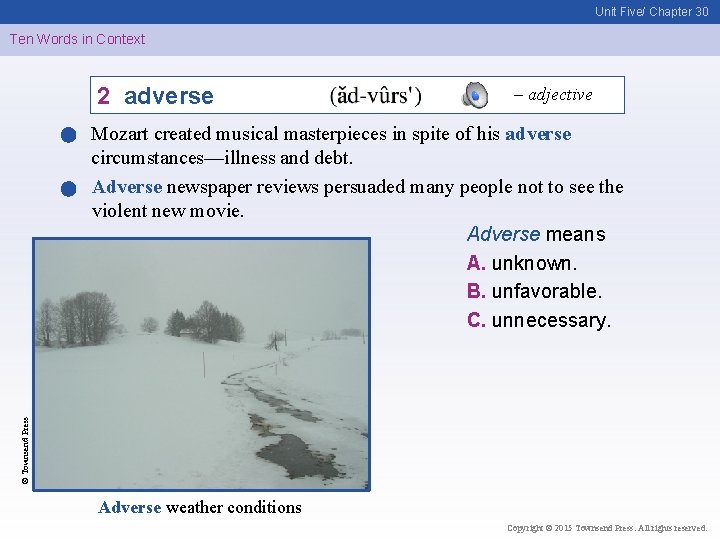 Unit Five/ Chapter 30 Ten Words in Context 2 adverse – adjective © Townsend