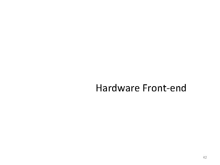Hardware Front-end 42 