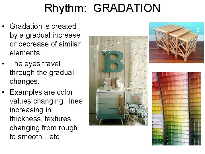 Rhythm: GRADATION • Gradation is created by a gradual increase or decrease of similar