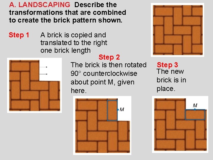 A. LANDSCAPING Describe the transformations that are combined to create the brick pattern shown.