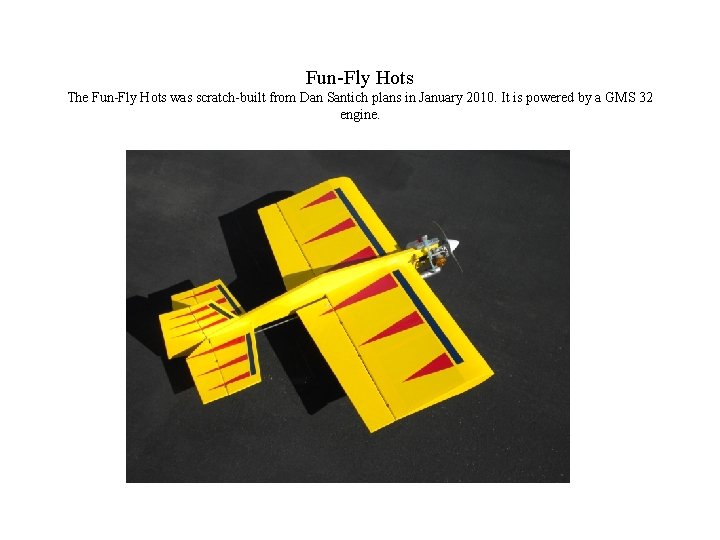 Fun-Fly Hots The Fun-Fly Hots was scratch-built from Dan Santich plans in January 2010.