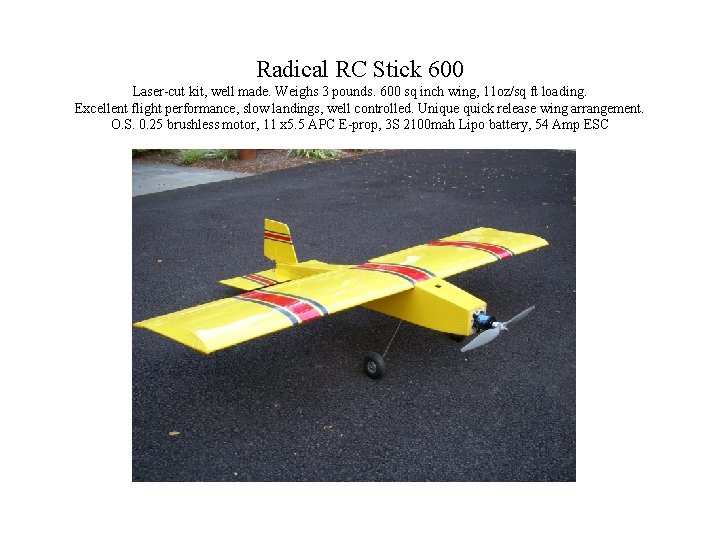 Radical RC Stick 600 Laser-cut kit, well made. Weighs 3 pounds. 600 sq inch