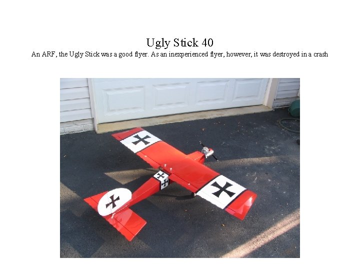 Ugly Stick 40 An ARF, the Ugly Stick was a good flyer. As an