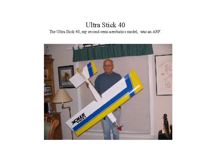 Ultra Stick 40 The Ultra Stick 40, my second semi-aerobatics model, was an ARF.