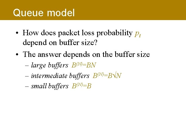 Queue model • How does packet loss probability pt depend on buffer size? •