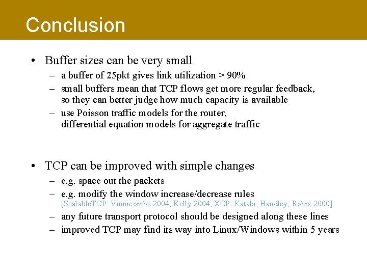 Conclusion • Buffer sizes can be very small – a buffer of 25 pkt
