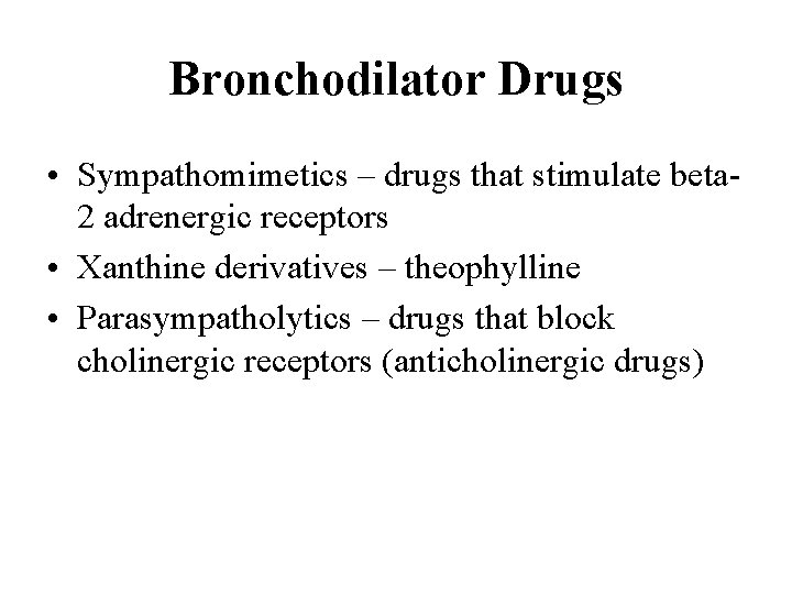 Bronchodilator Drugs • Sympathomimetics – drugs that stimulate beta 2 adrenergic receptors • Xanthine