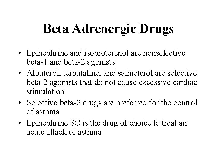 Beta Adrenergic Drugs • Epinephrine and isoproterenol are nonselective beta-1 and beta-2 agonists •