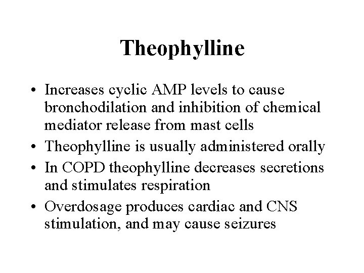 Theophylline • Increases cyclic AMP levels to cause bronchodilation and inhibition of chemical mediator