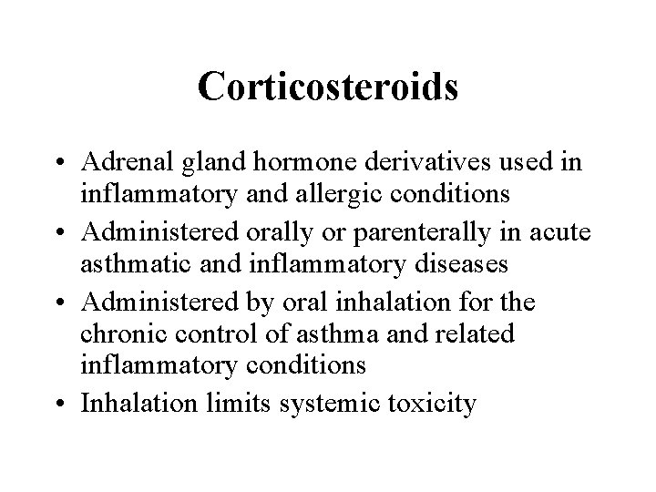 Corticosteroids • Adrenal gland hormone derivatives used in inflammatory and allergic conditions • Administered