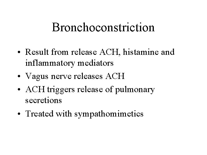 Bronchoconstriction • Result from release ACH, histamine and inflammatory mediators • Vagus nerve releases