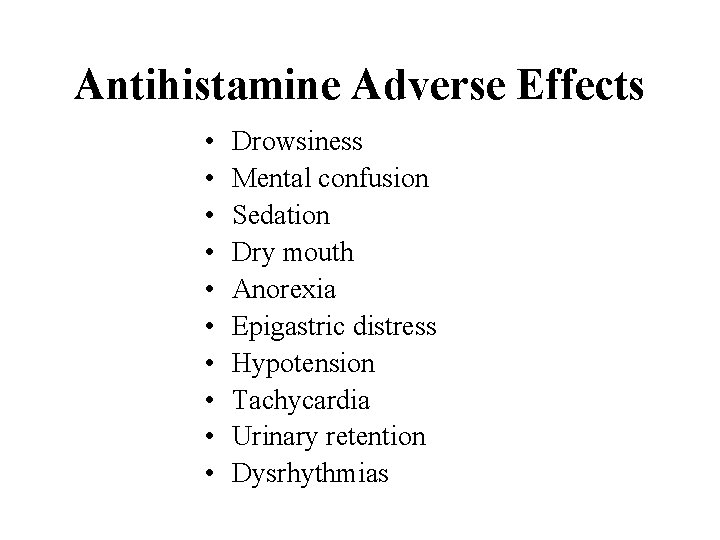 Antihistamine Adverse Effects • • • Drowsiness Mental confusion Sedation Dry mouth Anorexia Epigastric