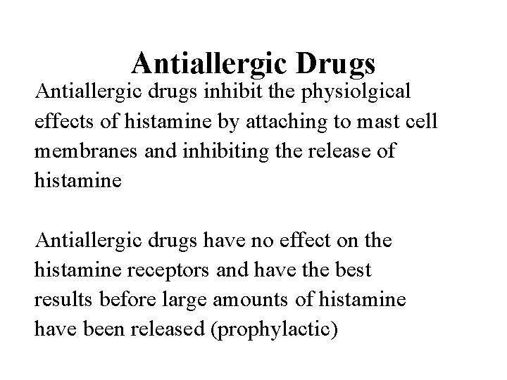 Antiallergic Drugs Antiallergic drugs inhibit the physiolgical effects of histamine by attaching to mast