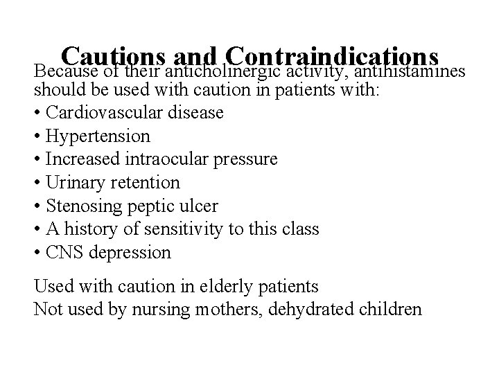 Cautions and Contraindications Because of their anticholinergic activity, antihistamines should be used with caution