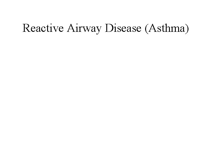 Reactive Airway Disease (Asthma) 