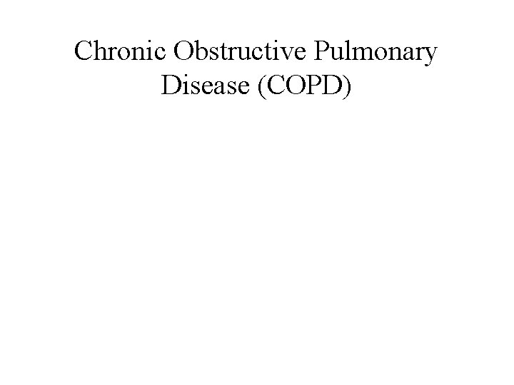 Chronic Obstructive Pulmonary Disease (COPD) 