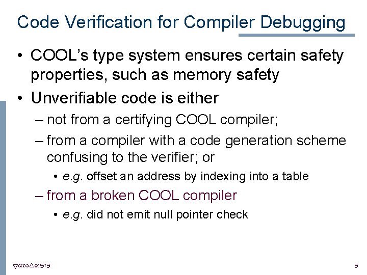 Code Verification for Compiler Debugging • COOL’s type system ensures certain safety properties, such