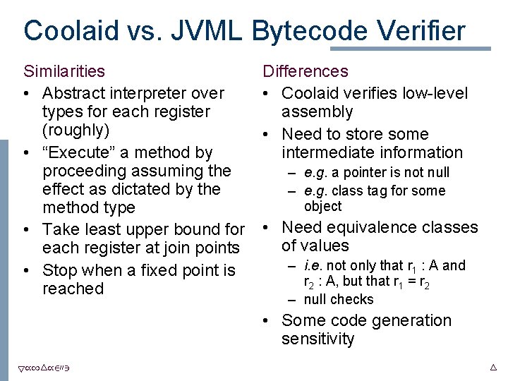 Coolaid vs. JVML Bytecode Verifier Similarities • Abstract interpreter over types for each register