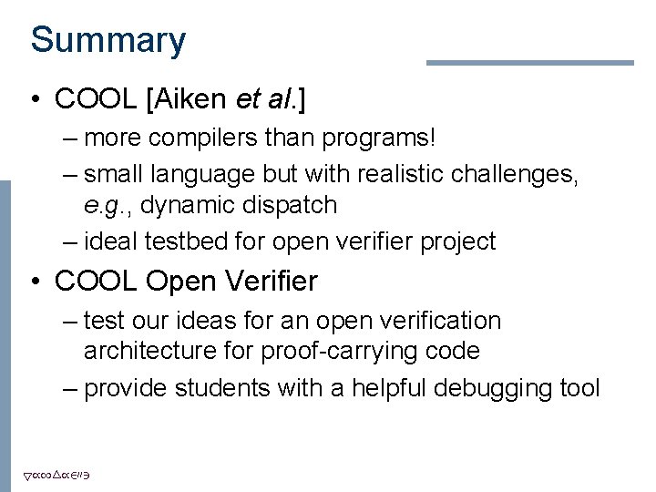 Summary • COOL [Aiken et al. ] – more compilers than programs! – small