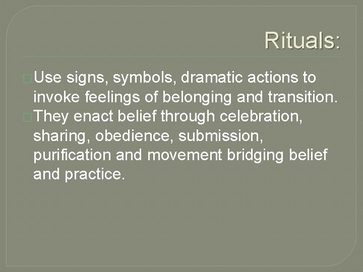 Rituals: �Use signs, symbols, dramatic actions to invoke feelings of belonging and transition. �They