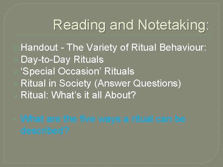 Reading and Notetaking: �Handout - The Variety of Ritual Behaviour: Ø Day-to-Day Rituals Ø