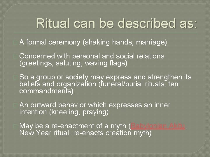 Ritual can be described as: �A formal ceremony (shaking hands, marriage) � Concerned with