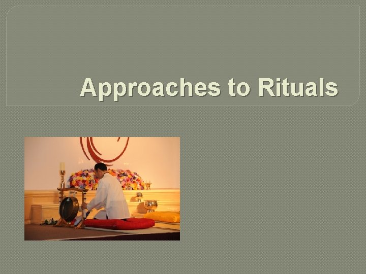 Approaches to Rituals 