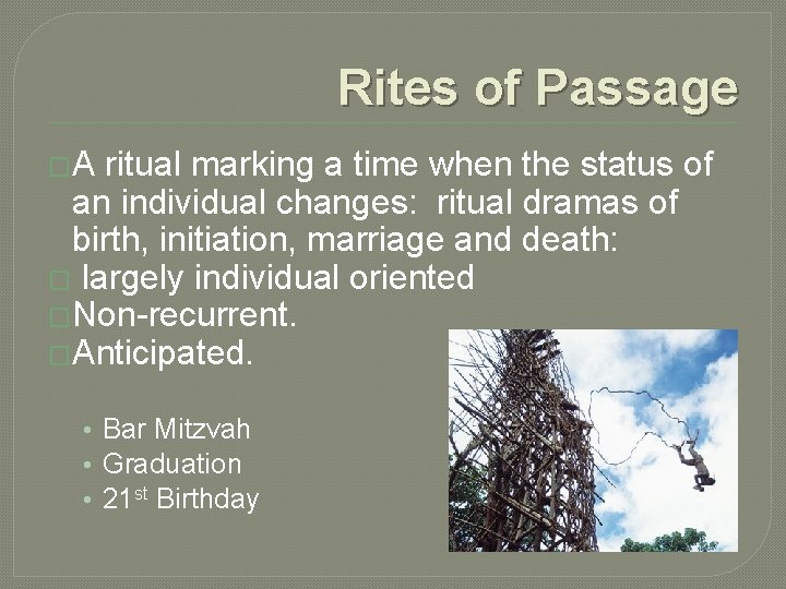 Rites of Passage �A ritual marking a time when the status of an individual