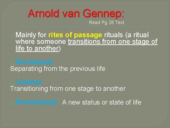 Arnold van Gennep: Read Pg 26 Text � Mainly for rites of passage rituals