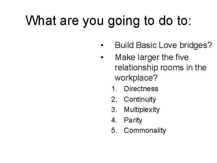 What are you going to do to: • • Build Basic Love bridges? Make