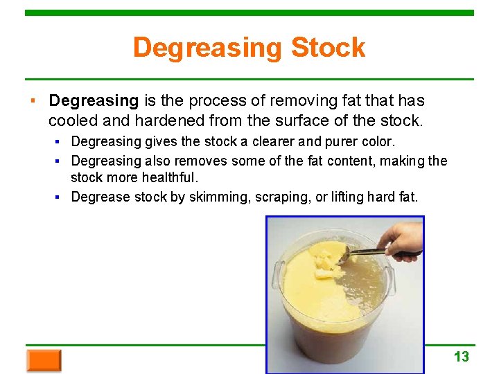 Degreasing Stock ▪ Degreasing is the process of removing fat that has cooled and