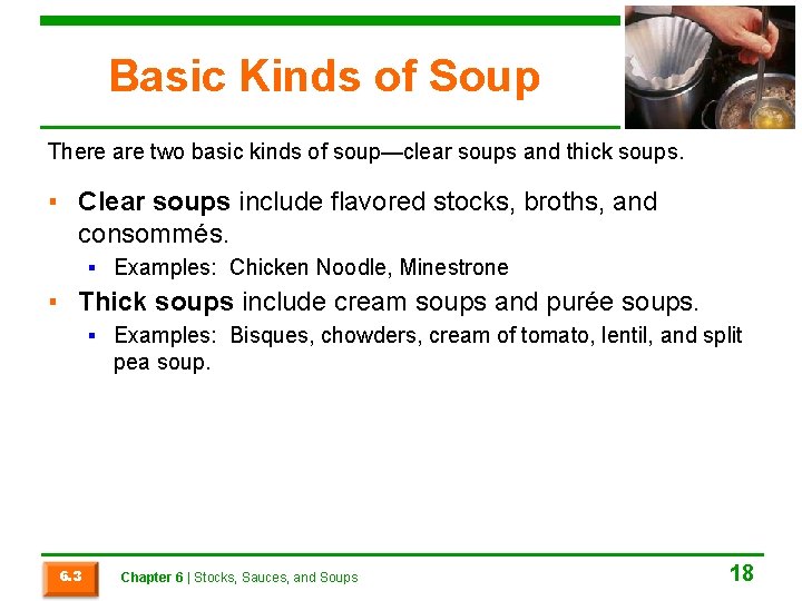 Basic Kinds of Soup There are two basic kinds of soup—clear soups and thick