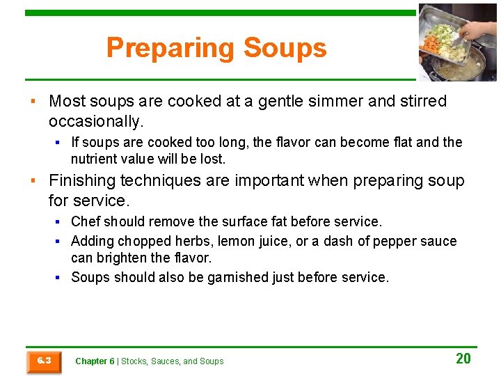 Preparing Soups ▪ Most soups are cooked at a gentle simmer and stirred occasionally.