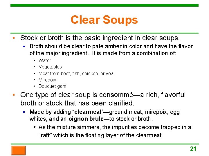 Clear Soups ▪ Stock or broth is the basic ingredient in clear soups. ▪
